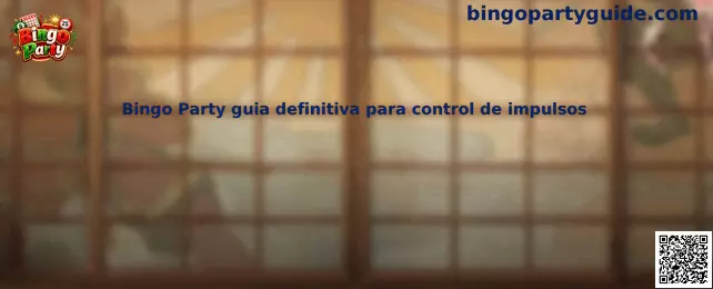 Bingo Party guia definitiva para control de impulsos - Banner informativo