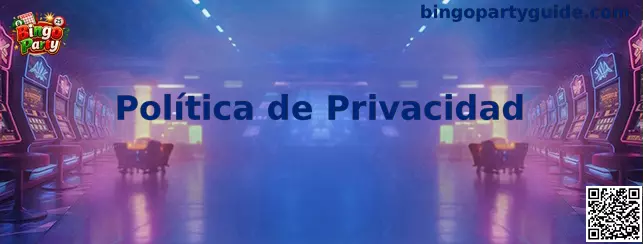 Información sobre la Política de Privacidad de Bingo Party